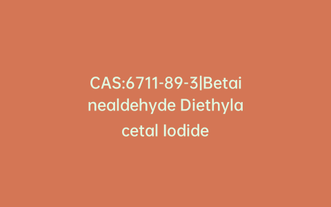 CAS:6711-89-3|Betainealdehyde Diethylacetal Iodide