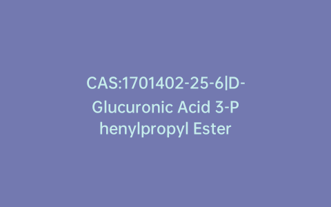 CAS:1701402-25-6|D-Glucuronic Acid 3-Phenylpropyl Ester