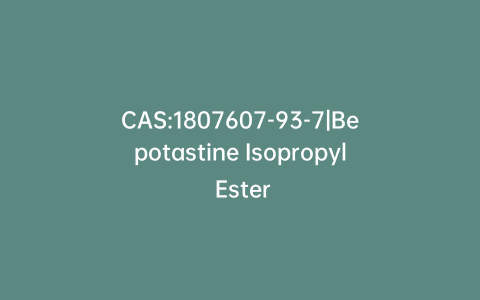 CAS:1807607-93-7|Bepotastine Isopropyl Ester