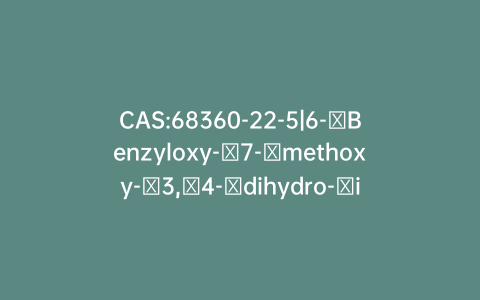 CAS:68360-22-5|6-​Benzyloxy-​7-​methoxy-​3,​4-​dihydro-​isoquinoline