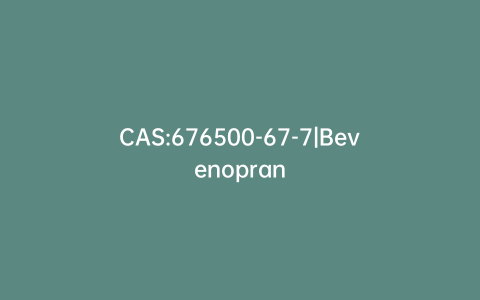 CAS:676500-67-7|Bevenopran