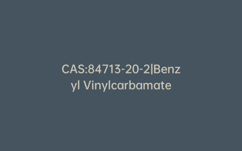 CAS:84713-20-2|Benzyl Vinylcarbamate