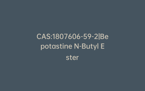 CAS:1807606-59-2|Bepotastine N-Butyl Ester