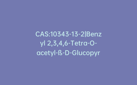 CAS:10343-13-2|Benzyl 2,3,4,6-Tetra-O-acetyl-ß-D-Glucopyranoside