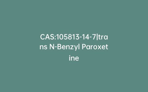 CAS:105813-14-7|trans N-Benzyl Paroxetine