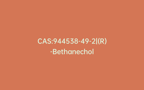 CAS:944538-49-2|(R)-Bethanechol