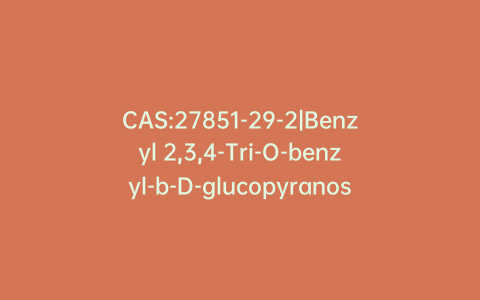 CAS:27851-29-2|Benzyl 2,3,4-Tri-O-benzyl-b-D-glucopyranoside