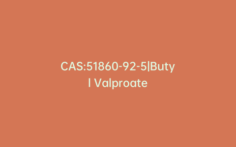 CAS:51860-92-5|Butyl Valproate