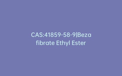 CAS:41859-58-9|Bezafibrate Ethyl Ester