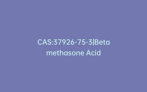 CAS:37926-75-3|Betamethasone Acid