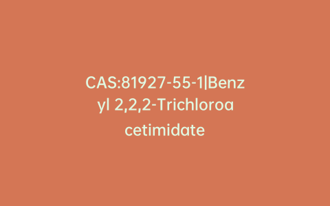 CAS:81927-55-1|Benzyl 2,2,2-Trichloroacetimidate