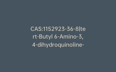 CAS:1152923-36-8|tert-Butyl 6-Amino-3,4-dihydroquinoline-1(2H)-carboxylate