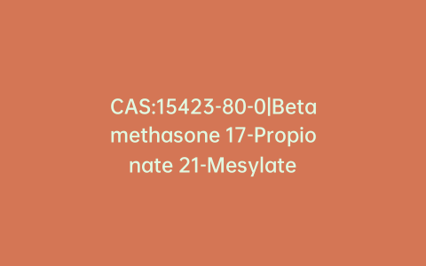 CAS:15423-80-0|Betamethasone 17-Propionate 21-Mesylate