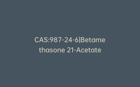 CAS:987-24-6|Betamethasone 21-Acetate