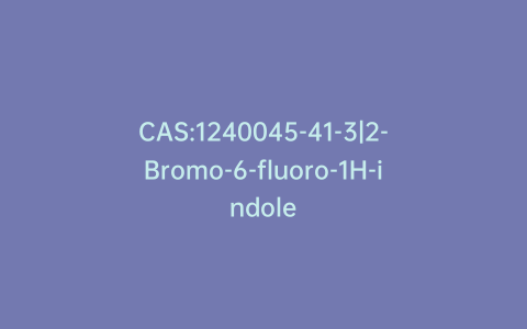 CAS:1240045-41-3|2-Bromo-6-fluoro-1H-indole