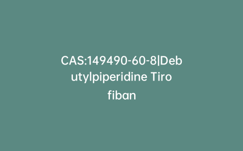 CAS:149490-60-8|Debutylpiperidine Tirofiban