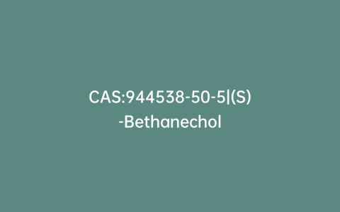 CAS:944538-50-5|(S)-Bethanechol