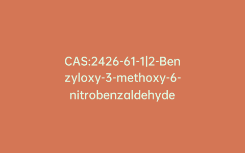 CAS:2426-61-1|2-Benzyloxy-3-methoxy-6-nitrobenzaldehyde