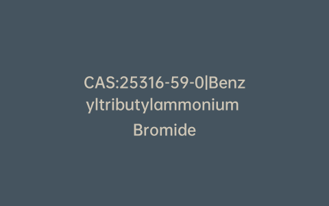 CAS:25316-59-0|Benzyltributylammonium Bromide