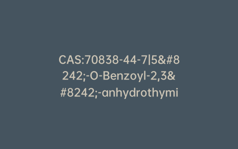 CAS:70838-44-7|5′-O-Benzoyl-2,3′-anhydrothymidine