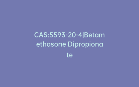 CAS:5593-20-4|Betamethasone Dipropionate