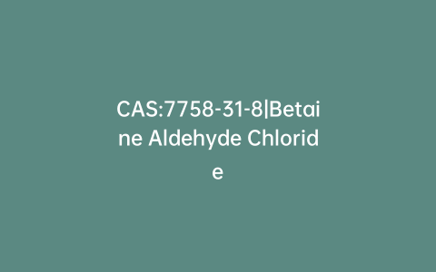 CAS:7758-31-8|Betaine Aldehyde Chloride