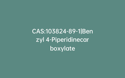 CAS:103824-89-1|Benzyl 4-Piperidinecarboxylate