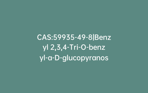 CAS:59935-49-8|Benzyl 2,3,4-Tri-O-benzyl-a-D-glucopyranoside