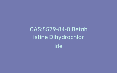 CAS:5579-84-0|Betahistine Dihydrochloride