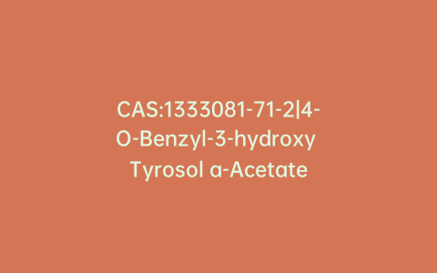 CAS:1333081-71-2|4-O-Benzyl-3-hydroxy Tyrosol a-Acetate