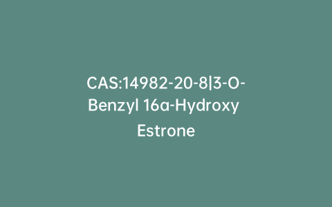 CAS:14982-20-8|3-O-Benzyl 16a-Hydroxy Estrone